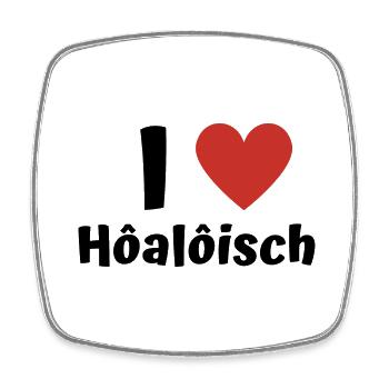 I love hoaloisch Hohenlohe Dialekt Mundart - Viereckiger Kühlschrankmagnet - Weiß - Vorne