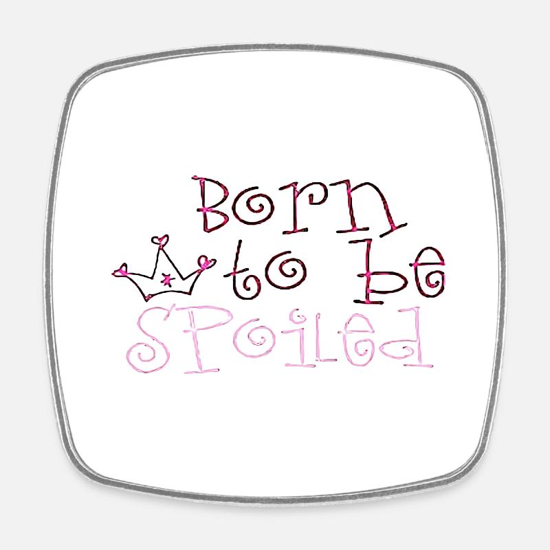 BORN TO BE SPOILED - Square fridge magnet - white