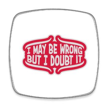 I may be wrong - Square fridge magnet - white - Front