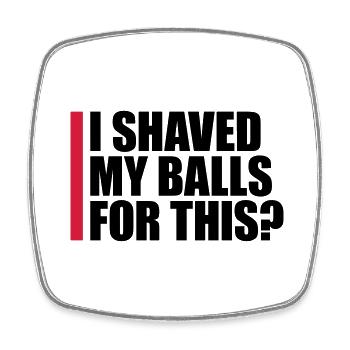 I shaved my balls - Square fridge magnet - white - Front