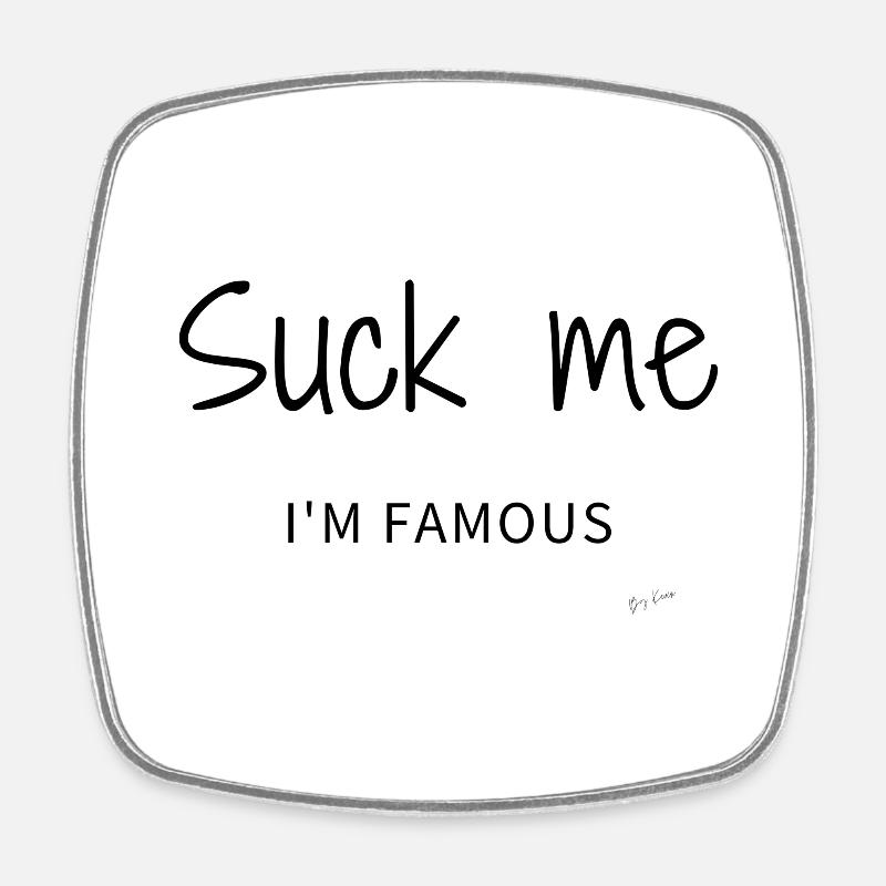 Suck me I'm famous Noir - Magnet carré - blanc