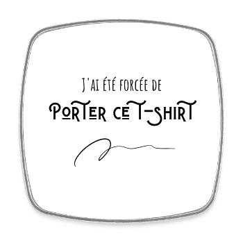J'ai été forcée de porter ce t-shirt - Magnet carré - blanc - Devant