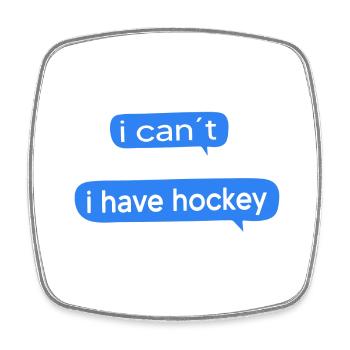 Field hockey Hockey Hockey sayings "i have hockey" - Square fridge magnet - white - Front
