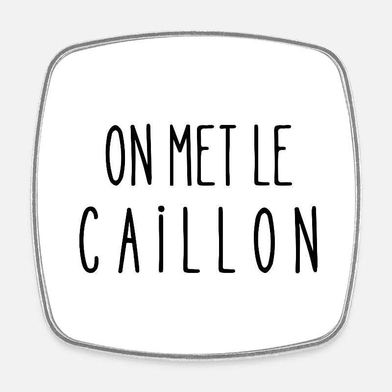 on met le caillon - Magnet carré - blanc