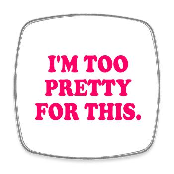 I'M TOO PRETTY FOR THIS - Viereckiger Kühlschrankmagnet - Weiß - Vorne