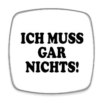 Ich muss gar nichts - Viereckiger Kühlschrankmagnet - Weiß - Vorne