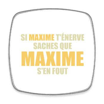 si maxime t'énerve saches que maxime s'en fout - Magnet carré - blanc - Devant