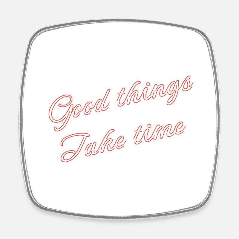 good things take time - Magnet carré - blanc