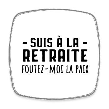 Suis à la retraite foutez moi la paix - Magnet carré - blanc - Devant