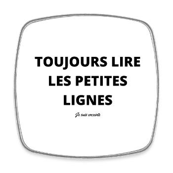 TOUJOURS LIRE LES PETITES LIGNES - Magnet carré - blanc - Devant