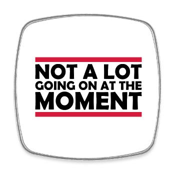 Not much going on - Square fridge magnet - white - Front