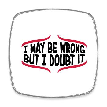 I may be wrong - Square fridge magnet - white - Front