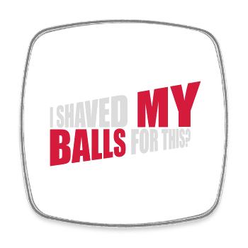 I shaved my balls - Square fridge magnet - white - Front