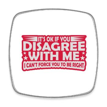 you disagree with me - Square fridge magnet - white - Front