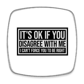 you disagree with me - Square fridge magnet - white - Front