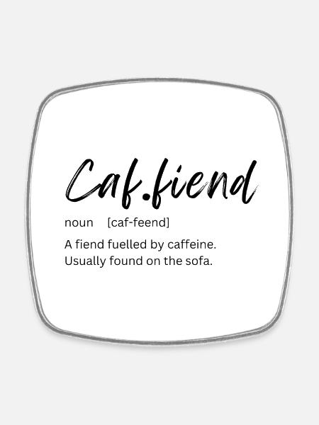 Caffeine Fiend - Square fridge magnet - white
