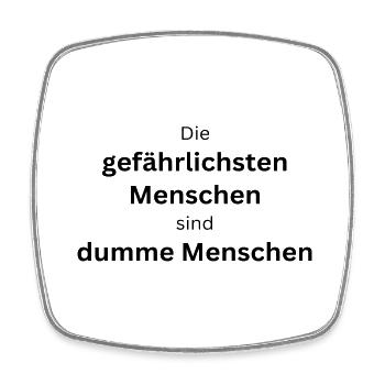 Die gefährlichsten Menschen sind dumme Menschen - Viereckiger Kühlschrankmagnet - Weiß - Vorne