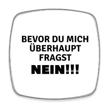Bevor du mich überhaupt fragst...Nein!!! - Viereckiger Kühlschrankmagnet - Weiß - Vorne