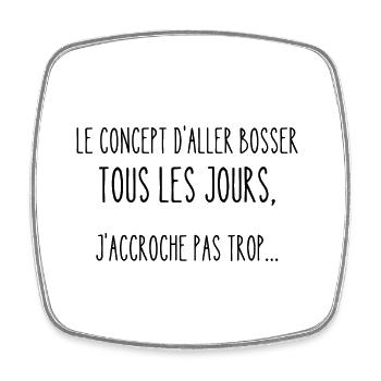 aller bosser tous les jours - Magnet carré - blanc - Devant