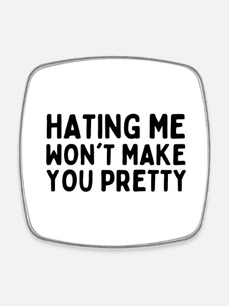 Hating Me Wont Make You Pretty - Square fridge magnet - white