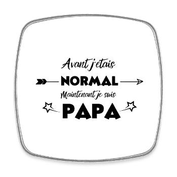 avant jétais normal maintenant je suis Papa - Magnet carré - blanc - Devant