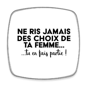 Ne ris jamais des choix de ta femme ! - Magnet carré - blanc - Devant