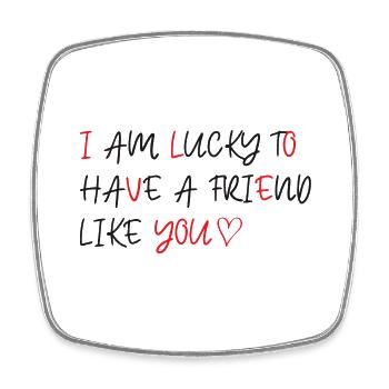 I am lucky to have a friend like you - Viereckiger Kühlschrankmagnet - Weiß - Vorne