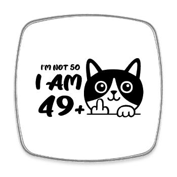 I'm Not 50, I Am 49 Plus 1 Middle Finger Cat Flip - Square fridge magnet - white - Front