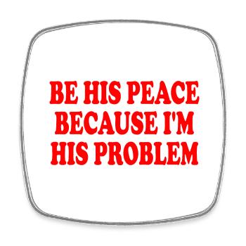 be his peace because i'm his problem - Viereckiger Kühlschrankmagnet - Weiß - Vorne