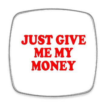 just give me my money - Magnet carré - blanc - Devant