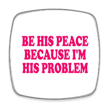 be his peace because im his problem - Viereckiger Kühlschrankmagnet - Weiß - Vorne