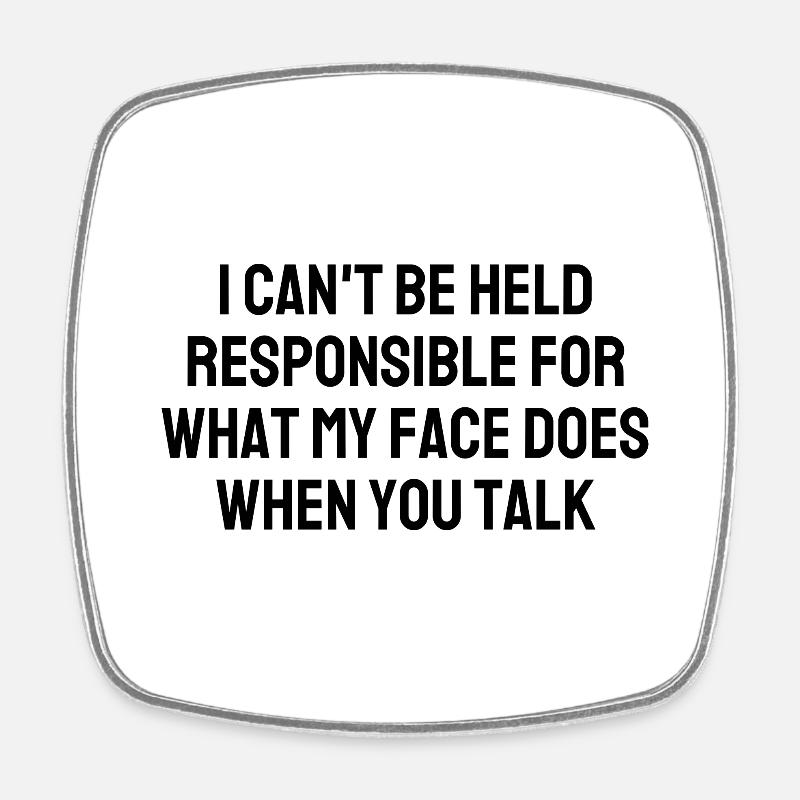I CanT Be Held Responsible For What My Face Does W - Square fridge magnet - white