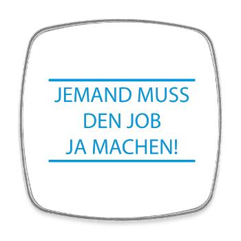 Jemand muss den Job ja machen Lustiger Spruch - Viereckiger Kühlschrankmagnet - Weiß - Vorne