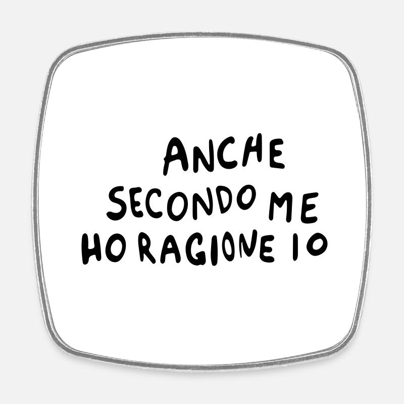 Anche secondo me ho ragione io - Square fridge magnet - white