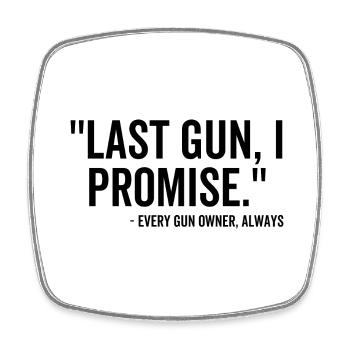 Last Gun I Promise Every Gun Owner Always - Square fridge magnet - white - Front