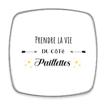 Prendre la vie du côté paillettes citation humour - Magnet carré - blanc - Devant