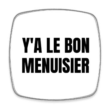 y a le bon menuisier - Magnet carré - blanc - Devant