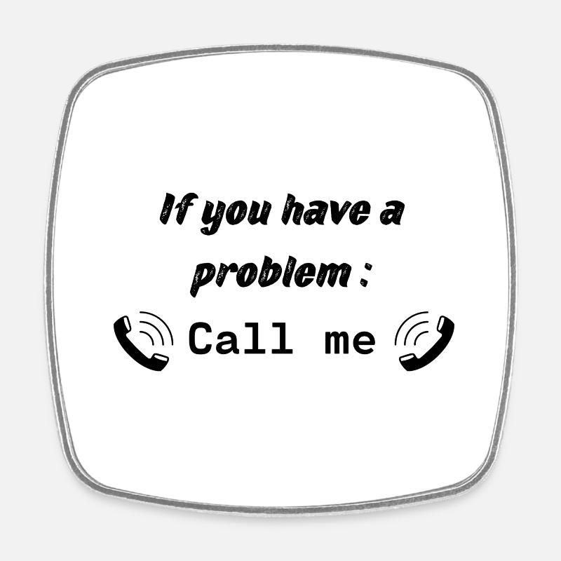 If you have a problem : Call me - Square fridge magnet - white