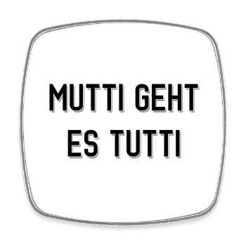 Mutti geht es tutti lustiger Spruch Mama Mutter - Viereckiger Kühlschrankmagnet - Weiß - Vorne