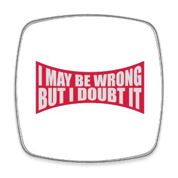 I may be wrong - Square fridge magnet - white - Front