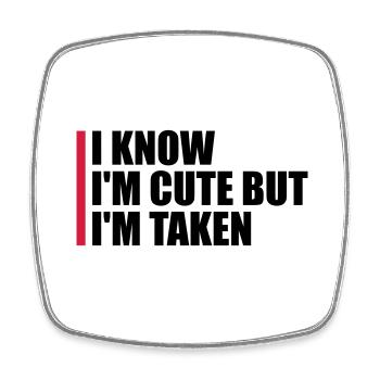 cute but taken quote - Square fridge magnet - white - Front