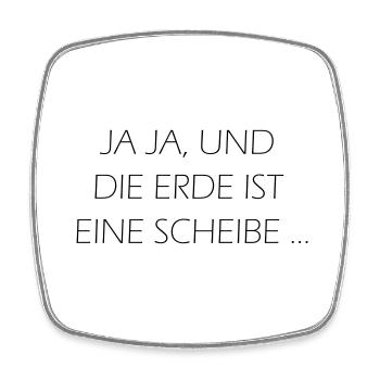 Ja ja, die Erde ist eine Scheibe ..., tolles Motiv - Viereckiger Kühlschrankmagnet - Weiß - Vorne