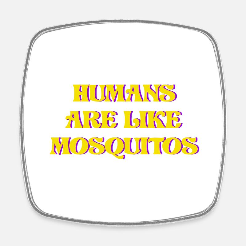 HUMANS ARE LIKE MOSQUITOS - Square fridge magnet - white