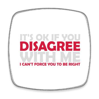 you disagree with me - Square fridge magnet - white - Front