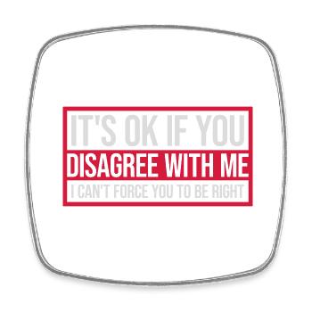 you disagree with me - Square fridge magnet - white - Front