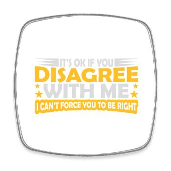 you disagree with me - Square fridge magnet - white - Front