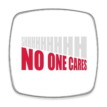 shhh no one cares - Square fridge magnet - white - Front