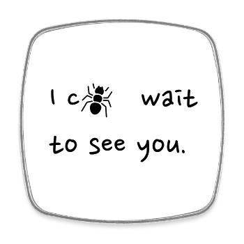 I c[ANT] wait to see you - Square fridge magnet - white - Front