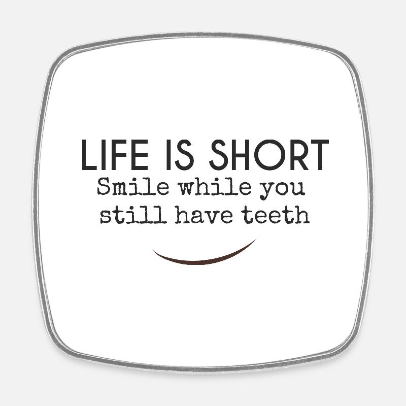 Life is short. Smile while you still have teeth - Square fridge magnet - white