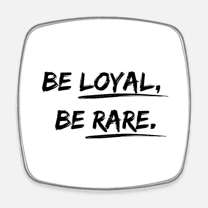 Be loyal, be rare Desgin saying - Square fridge magnet - white